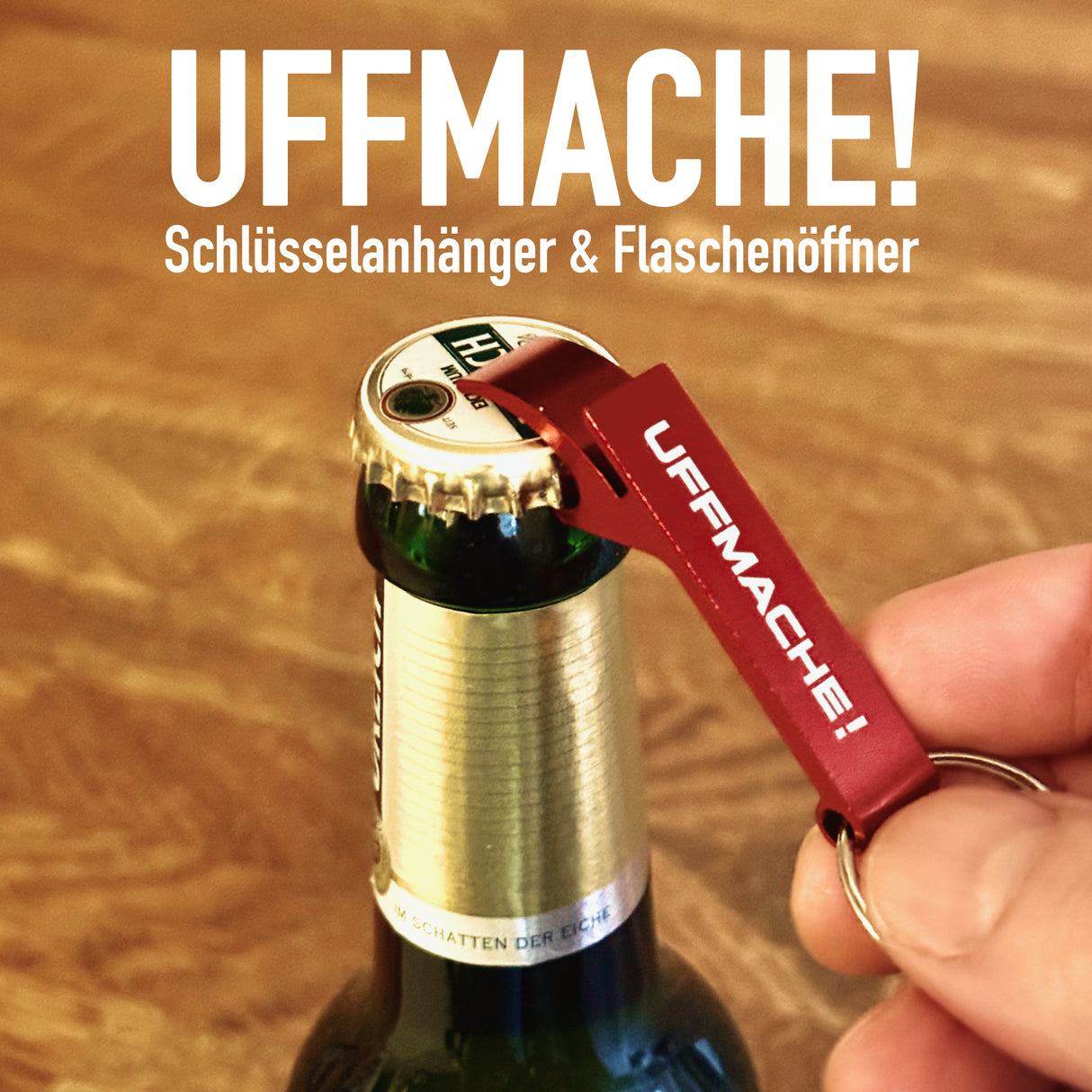 UFFMACHE! Schlüsselanhänger & Flaschenöffner für Bierflaschen und andere Getränke